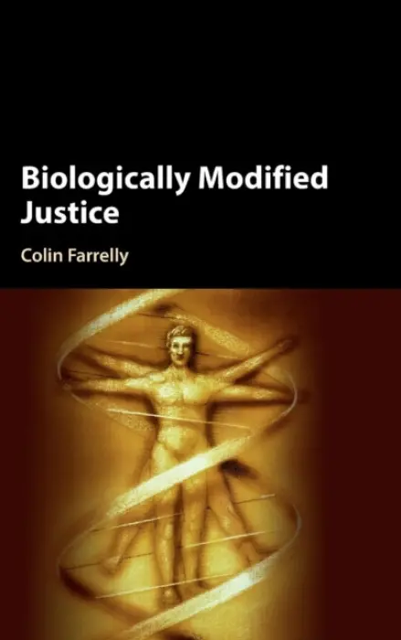 Biologically Modified Justice - Farrelly, Colin (Queen's University, Ontario)