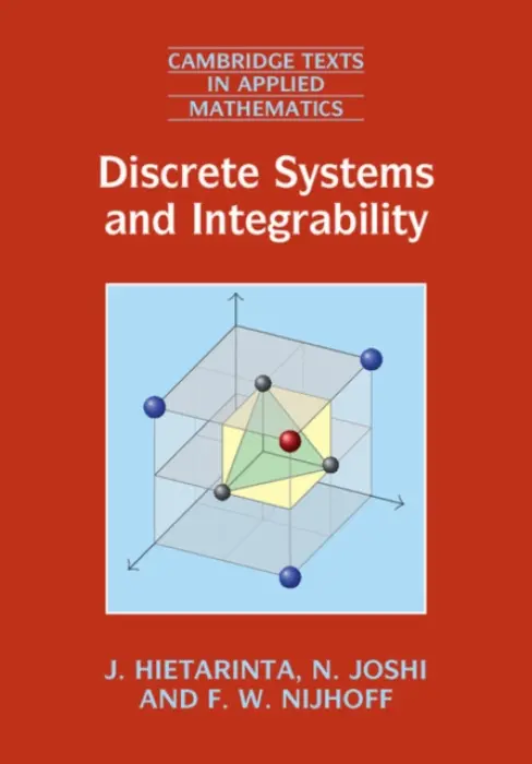 Discrete Systems and Integrability - Hietarinta, J. (University of Turku, Finland) a Joshi, N. (University of Sydney) a Nijhoff, F. W. (University of Leeds)