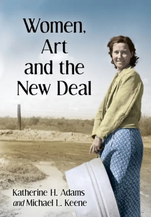 Women, Art and the New Deal - Adams, Katherine H. a Keene, Michael L.