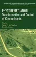 Phytoremediation - McCutcheon, Steven C. (U.S. Environmental Protection Agency, National Exposure Research Laboratory, Athens, Georgia, USA) a Schnoor, Jerald L. (The University of Iowa, Iowa City, Iowa, USA)