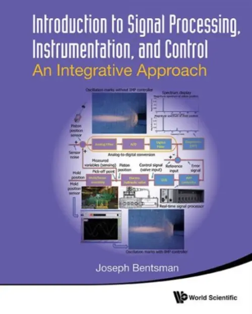 Introduction To Signal Processing, Instrumentation, And Control: An Integrative Approach - Bentsman, Joseph (Univ Of Illinois At Urbana-champaign, Usa)