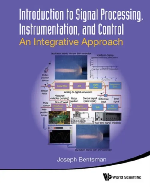 Introduction To Signal Processing, Instrumentation, And Control: An Integrative Approach - Bentsman, Joseph (Univ Of Illinois At Urbana-champaign, Usa)