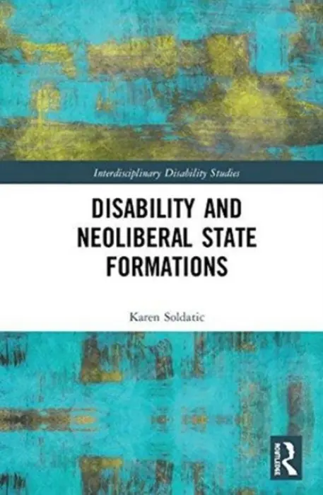 Disability and Neoliberal State Formations - Soldatic, Karen