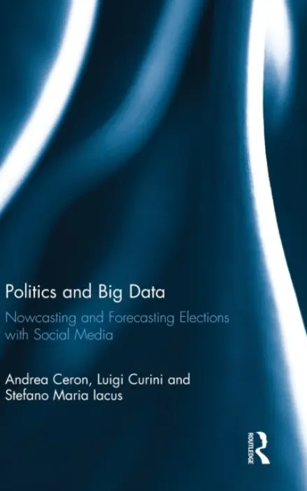 Politics and Big Data - Ceron, Andrea a Curini, Luigi a Maria Iacus, Stefano