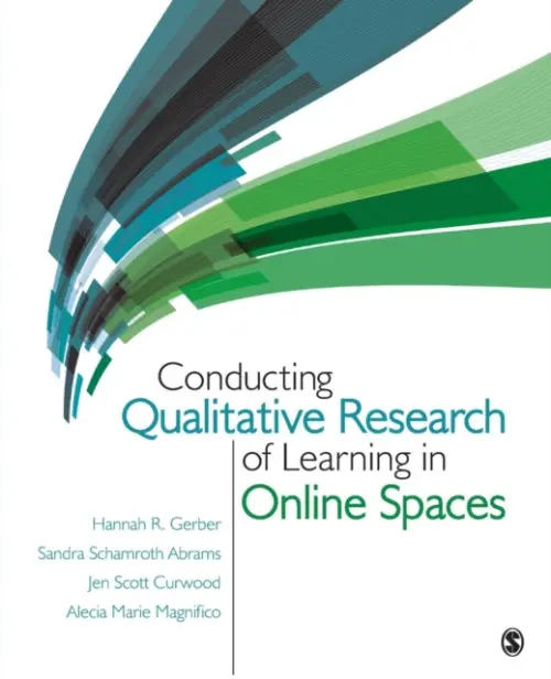 Conducting Qualitative Research of Learning in Online Spaces - Gerber, Hannah R. a Abrams, Sandra Schamroth a Curwood, Jen Scott a Magnifico, Alecia Marie