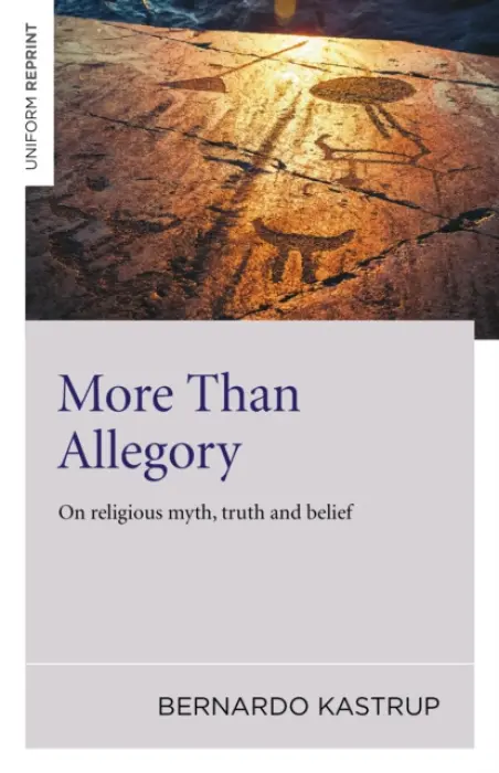 More Than Allegory â€“ On religious myth, truth and belief - Bernardo Kastrup