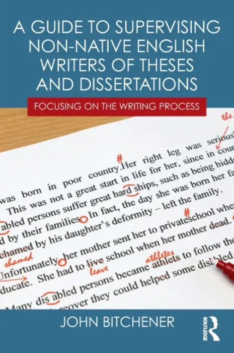 Guide to Supervising Non-native English Writers of Theses and Dissertations - Bitchener, John (Auckland University of Technology, New Zealand)