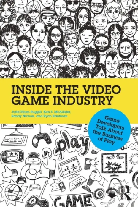 Inside the Video Game Industry - Ruggill, Judd a McAllister, Ken (University of Arizona, USA) a Nichols, Randy a Kaufman, Ryan