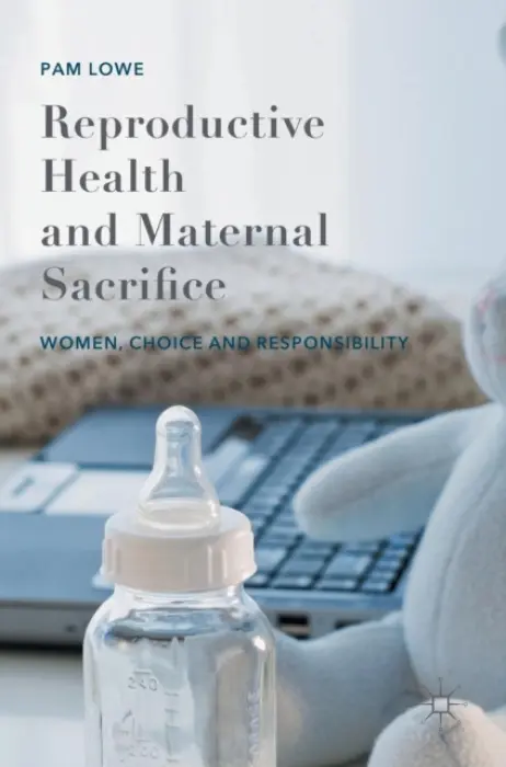 Reproductive Health and Maternal Sacrifice - Lowe, Pam