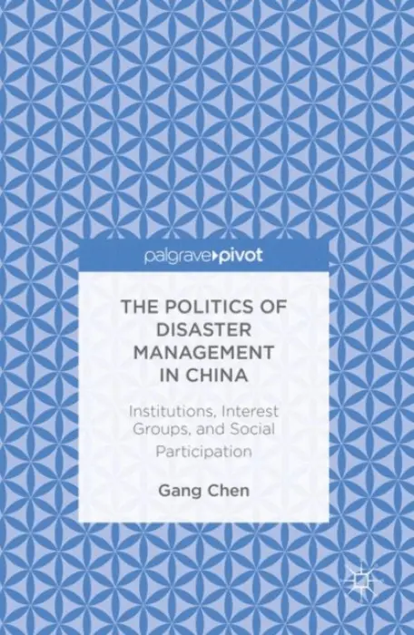 Politics of Disaster Management in China - Chen, Gang