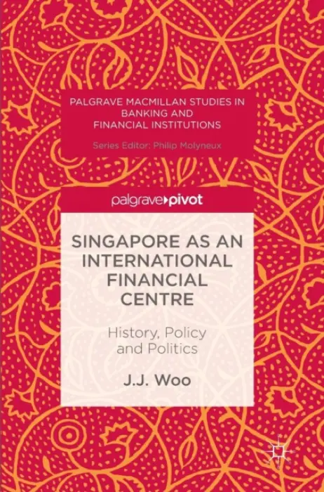 Singapore as an International Financial Centre - Woo, J. J.