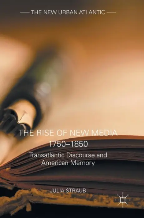 Rise of New Media 1750-1850 - Straub, Julia