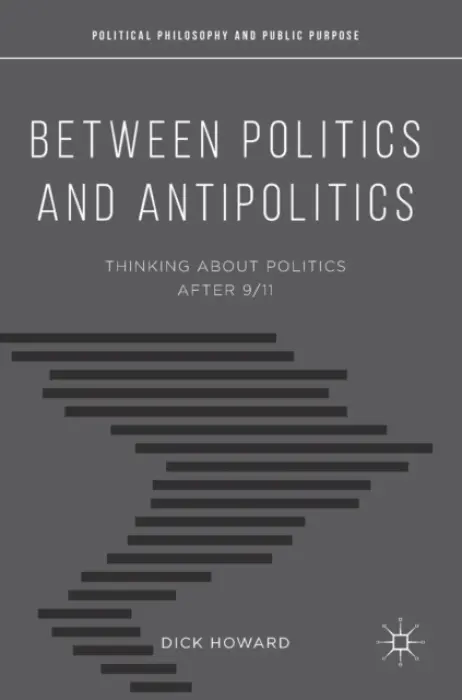Between Politics and Antipolitics - Howard, Dick