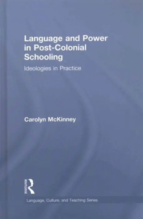 Language and Power in Post-Colonial Schooling - McKinney, Carolyn (University of Cape Town, South Africa)
