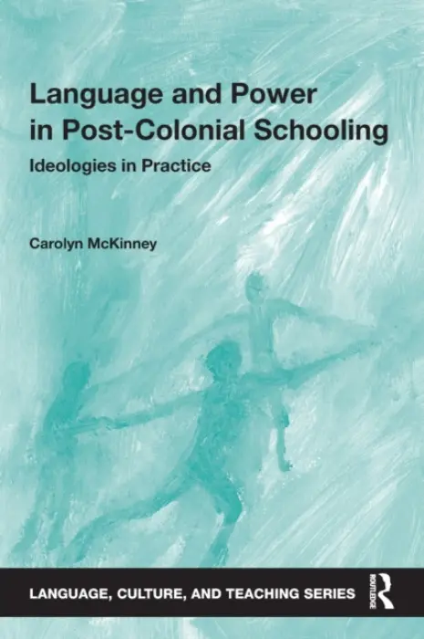 Language and Power in Post-Colonial Schooling - McKinney, Carolyn (University of Cape Town, South Africa)