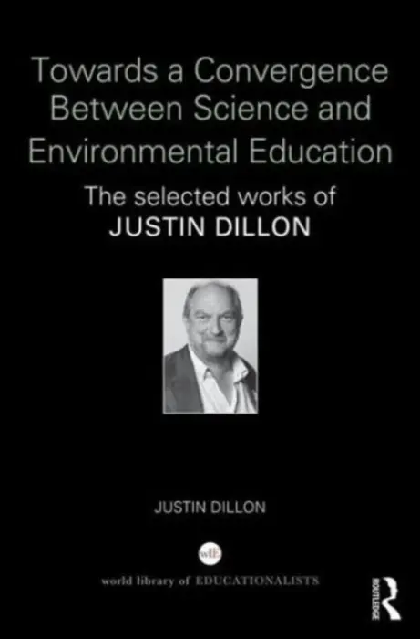 Towards a Convergence Between Science and Environmental Education - Dillon, Justin (University of Bristol, UK)