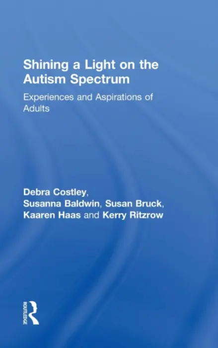 Shining a Light on the Autism Spectrum - Costley, Debra (Autism Spectrum Australia) a Baldwin, Susanna (Autism Spectrum Australia) a Bruck, Susan (Autism Spectrum Australia) a Haas, Kaaren (Autism Spectrum Australia) a Ritzrow, Kerry (Autism Spectrum Australia (Aspect), Australia)