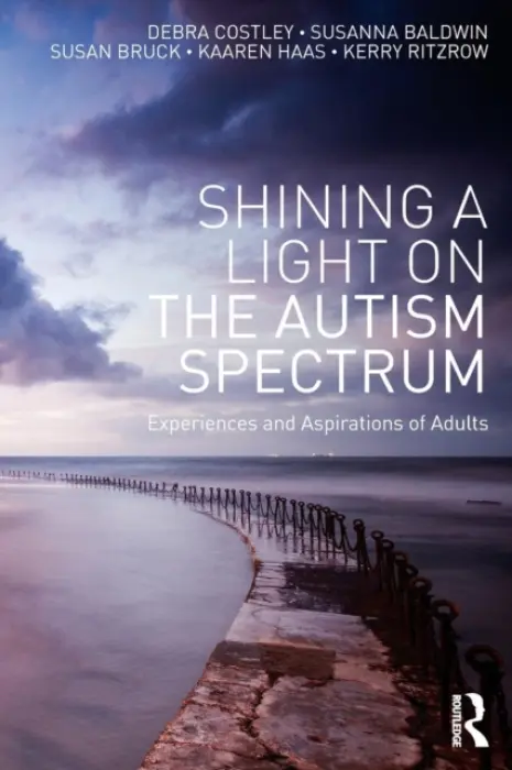 Shining a Light on the Autism Spectrum - Costley, Debra (Autism Spectrum Australia) a Baldwin, Susanna (Autism Spectrum Australia) a Bruck, Susan (Autism Spectrum Australia) a Haas, Kaaren (Autism Spectrum Australia) a Ritzrow, Kerry (Autism Spectrum Australia (Aspect), Australia)