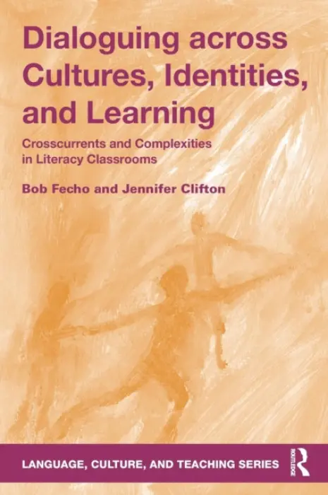 Dialoguing across Cultures, Identities, and Learning - Fecho, Bob a Clifton, Jennifer