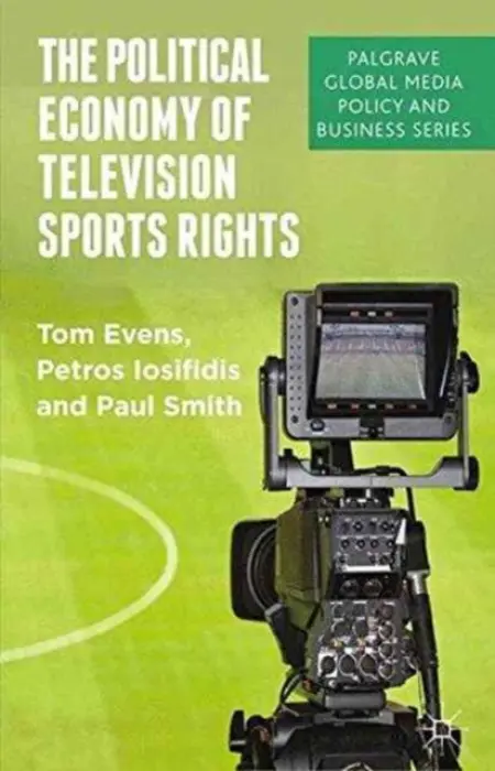 Political Economy of Television Sports Rights - Evens, T. a Iosifidis, P. a Smith, P.