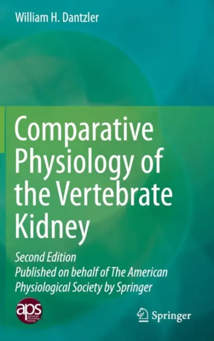 Comparative Physiology of the Vertebrate Kidney - Dantzler, William H.