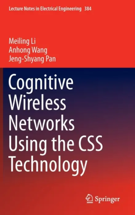 Cognitive Wireless Networks Using the CSS Technology - Li, Meiling a Wang, Anhong a Pan, Jeng-Shyang