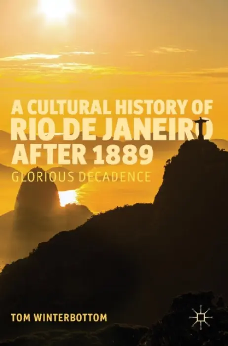 Cultural History of Rio de Janeiro after 1889 - Winterbottom, Tom