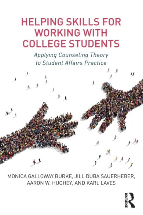 Helping Skills for Working with College Students - Galloway Burke, Monica a Duba Sauerheber, Jill a Hughey, Aaron W. a Laves, Karl (Western Kentucky University, USA)
