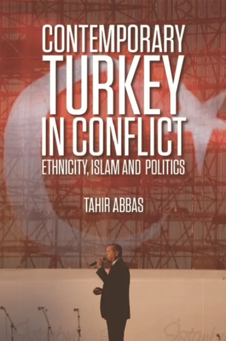Contemporary Turkey in Conflict - Abbas, Tahir (Senior Research Fellow, Royal United Services Institute in London)