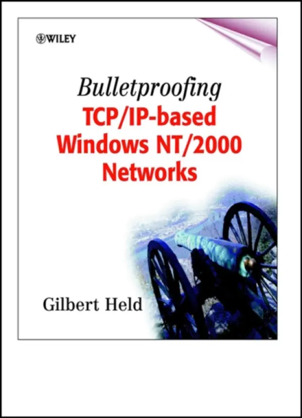 Bulletproofing TCP/IP-Based Windows NT/2000 Networks - Held, Gilbert (4-Degree Consulting, Macon, Georgia)