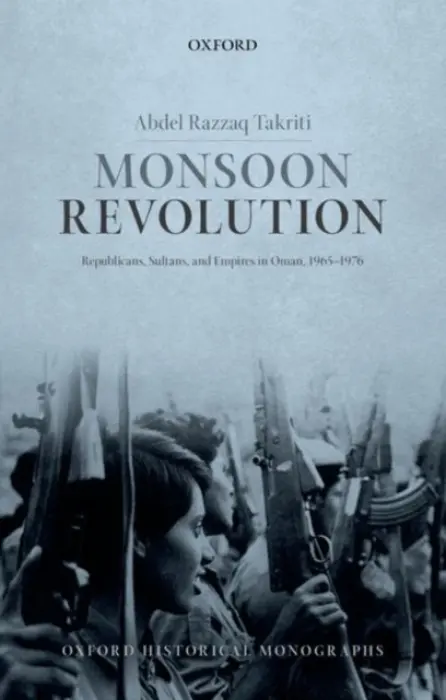 Monsoon Revolution - Takriti, Abdel Razzaq (Lecturer in International History, University of Sheffield)