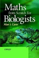 Maths from Scratch for Biologists - Cann, Alan J. (University of Leicester, UK)