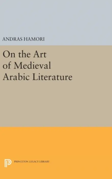 On the Art of Medieval Arabic Literature - Hamori, Andras