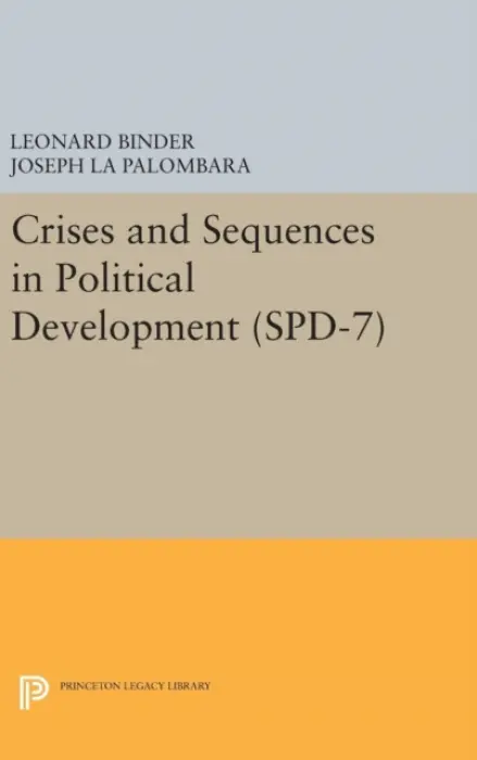 Crises and Sequences in Political Development. (SPD-7) - Binder, Leonard a La Palombara, Joseph