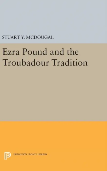 Ezra Pound and the Troubadour Tradition - McDougal, Stuart Y.