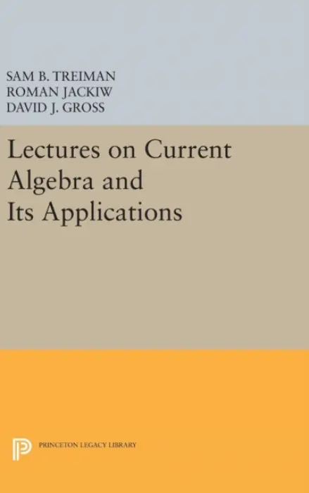 Lectures on Current Algebra and Its Applications - Treiman, Sam a Jackiw, Roman a Gross, David J.