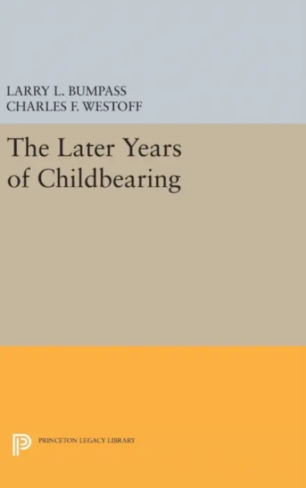 Later Years of Childbearing - Bumpass, Larry L. a Westoff, Charles F.