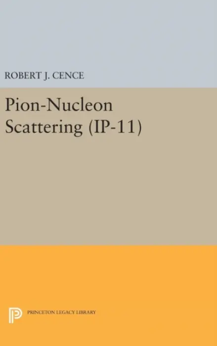 Pion-Nucleon Scattering. (IP-11), Volume 11 - Cence, Robert J.
