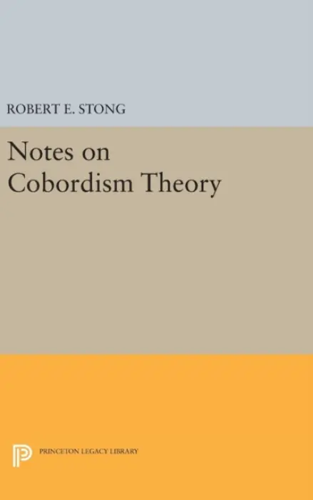 Notes on Cobordism Theory - Stong, Robert E.