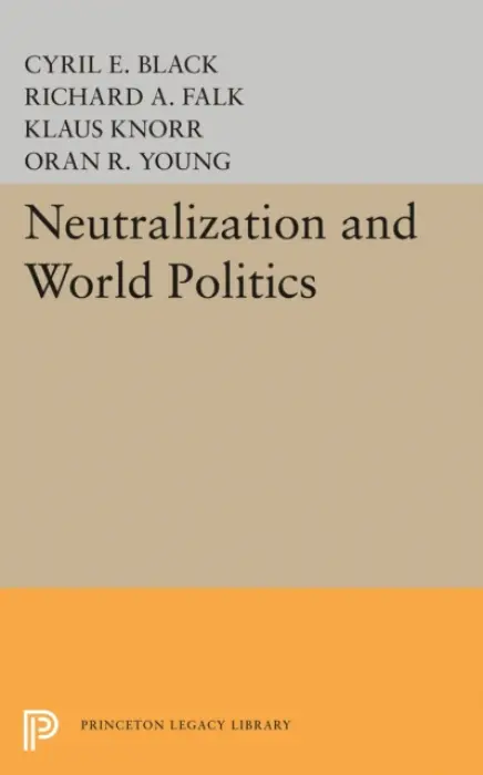 Neutralization and World Politics - Black, Cyril E. a Falk, Richard A.