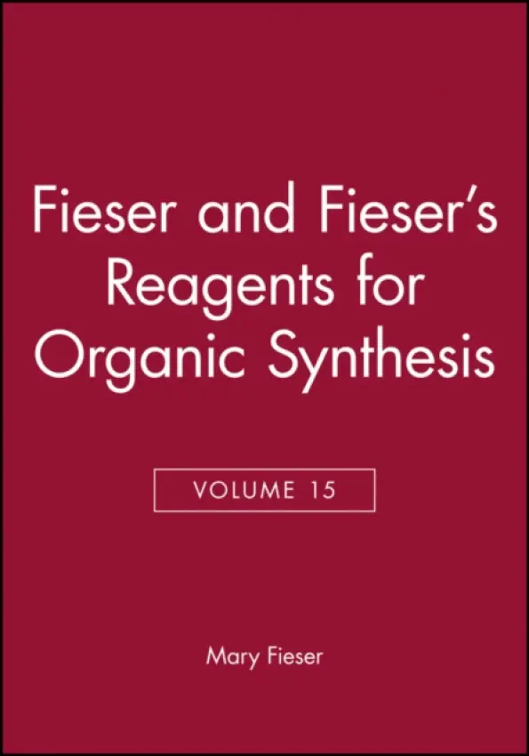Fieser and Fieser's Reagents for Organic Synthesis, Volume 15 - Fieser, Mary (Harvard University)