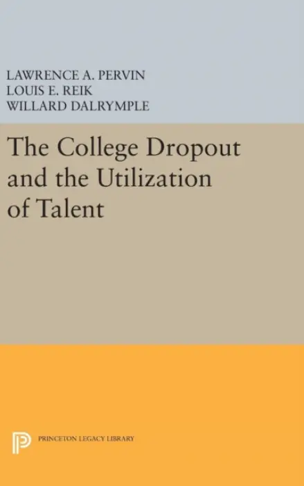 College Dropout and the Utilization of Talent - Pervin, Lawrence A. a Reik, Louis E. a Dalrymple, Willard