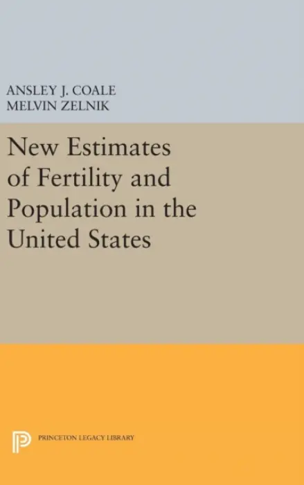 New Estimates of Fertility and Population in the United States - Coale, Ansley Johnson a Zelnik, Melvin