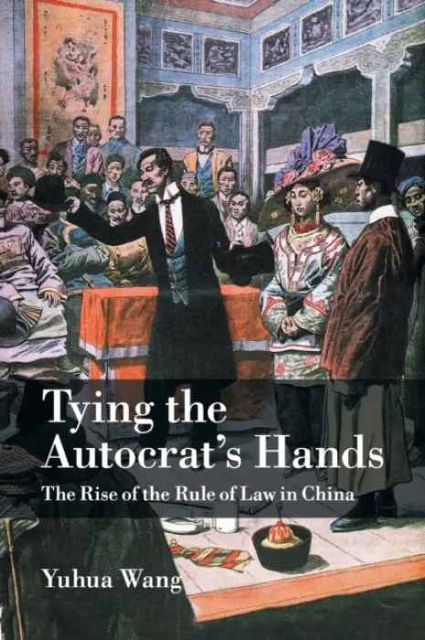 Tying the Autocrat's Hands - Wang, Yuhua (University of Pennsylvania)