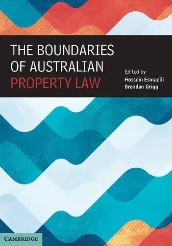 Boundaries of Australian Property Law - Esmaeili, Hossein (Flinders University of South Australia) a Grigg, Brendan (Flinders University of South Australia)