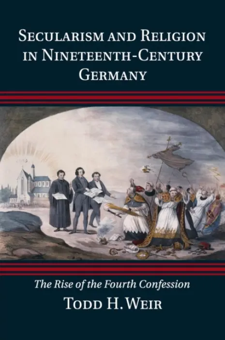 Secularism and Religion in Nineteenth-Century Germany - Weir, Todd H. (Queen's University Belfast)