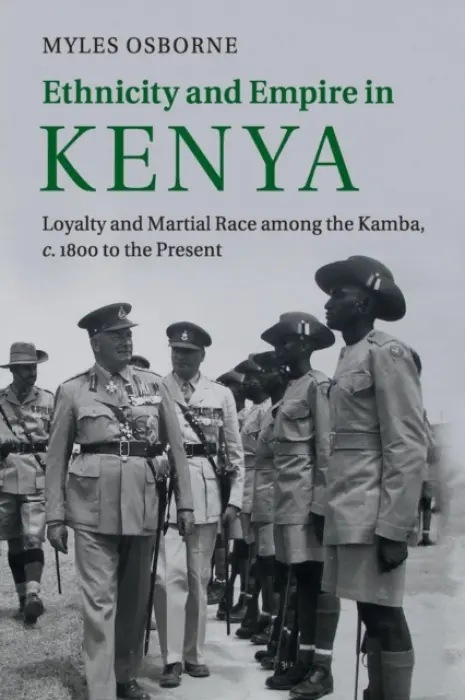 Ethnicity and Empire in Kenya - Osborne, Myles (University of Colorado Boulder)