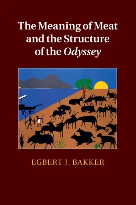 Meaning of Meat and the Structure of the Odyssey - Bakker, Egbert J. (Yale University, Connecticut)