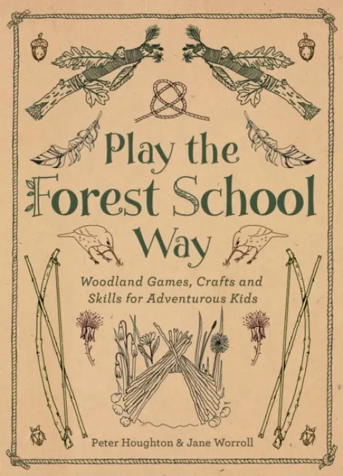 Play the Forest School Way - Worroll, Jane a Houghton, Peter