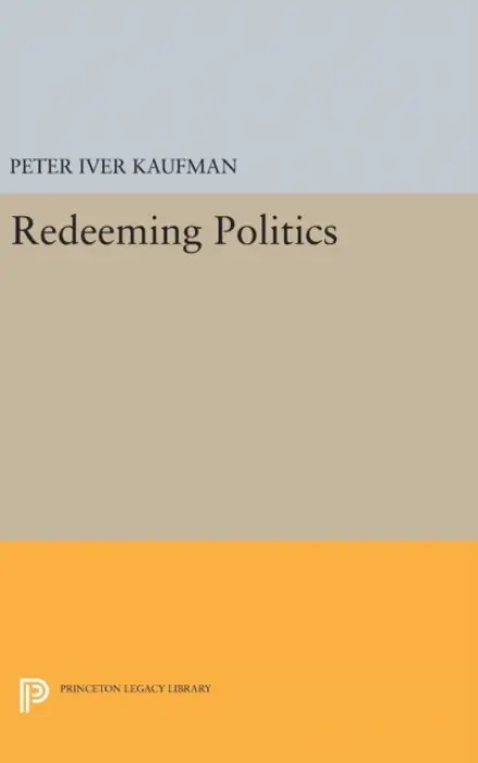 Redeeming Politics - Kaufman, Peter Iver
